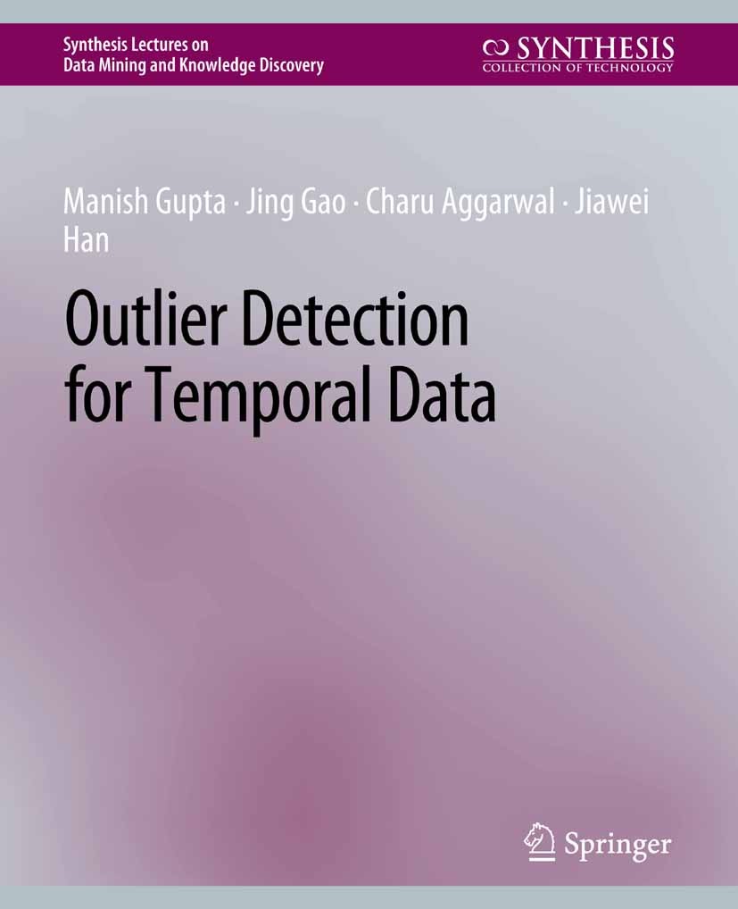 Titlebook: Outlier Detection for Temporal Data; Manish Gupta,Jing Gao,Jiawei Han Book 2014 Springer Nature Switzerland AG 2014 Titlebook: Outlier Detection for Temporal Data; Manish Gupta,Jing Gao,Jiawei Han Book 2014 Springer Nature Switzerland AG 2014