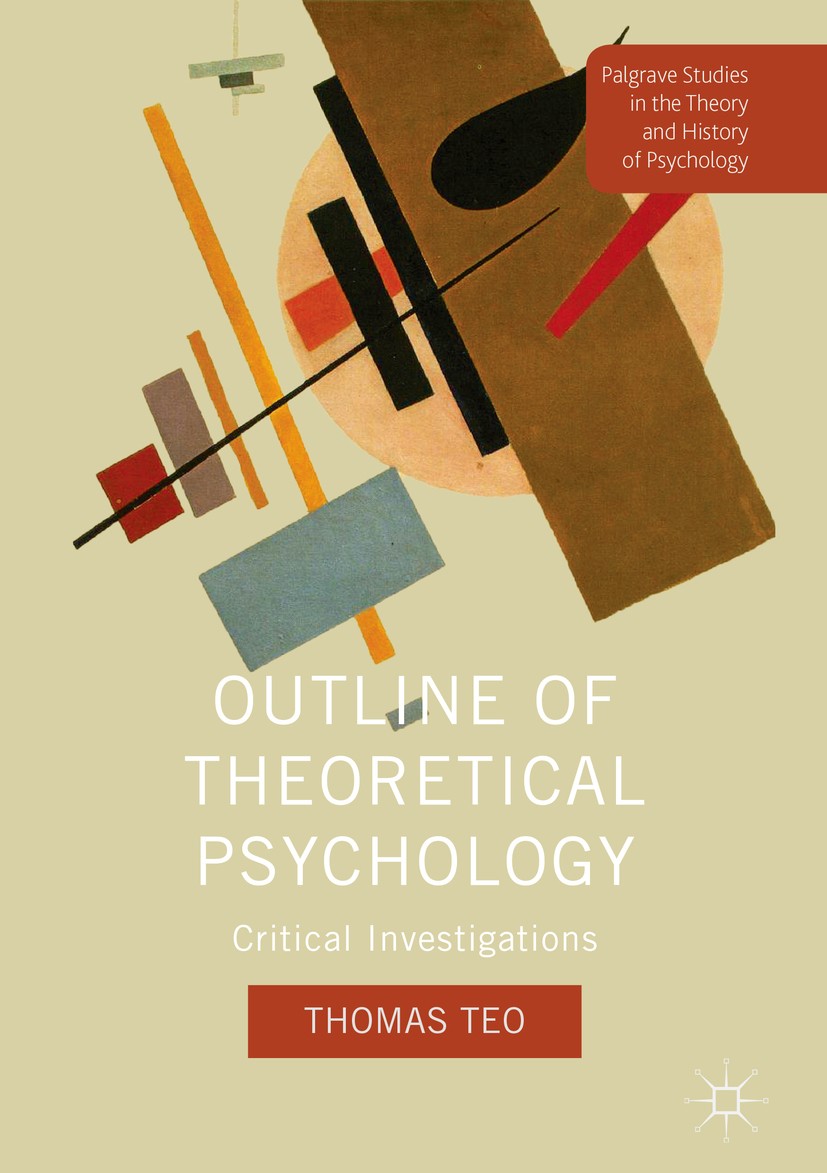 Titlebook: Outline of Theoretical Psychology; Critical Investigati Thomas Teo Book 2018 The Editor(s) (if applicable) and The Author(s) 2018 theoretic Titlebook: Outline of Theoretical Psychology; Critical Investigati Thomas Teo Book 2018 The Editor(s) (if applicable) and The Author(s) 2018 theoretic
