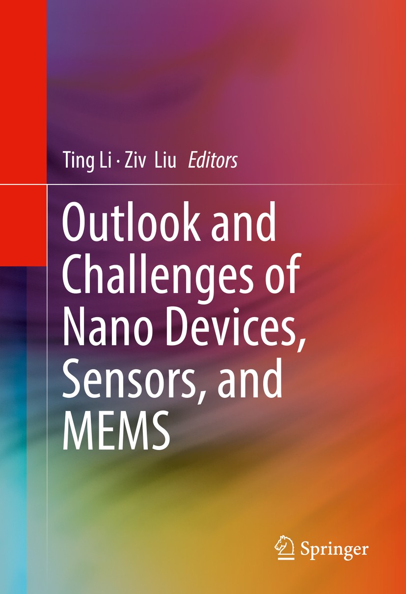 Titlebook: Outlook and Challenges of Nano Devices, Sensors, and MEMS; Ting Li,Ziv‘Liu Book 2017 Springer International Publishing AG 2017 FinFET devi Titlebook: Outlook and Challenges of Nano Devices, Sensors, and MEMS; Ting Li,Ziv‘Liu Book 2017 Springer International Publishing AG 2017 FinFET devi