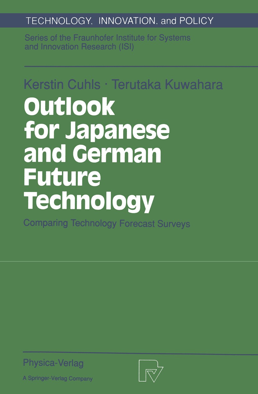 Titlebook: Outlook for Japanese and German Future Technology; Comparing Technology Kerstin Cuhls,Terutaka Kuwahara Book 1994 Physica-Verlag Heidelberg Titlebook: Outlook for Japanese and German Future Technology; Comparing Technology Kerstin Cuhls,Terutaka Kuwahara Book 1994 Physica-Verlag Heidelberg