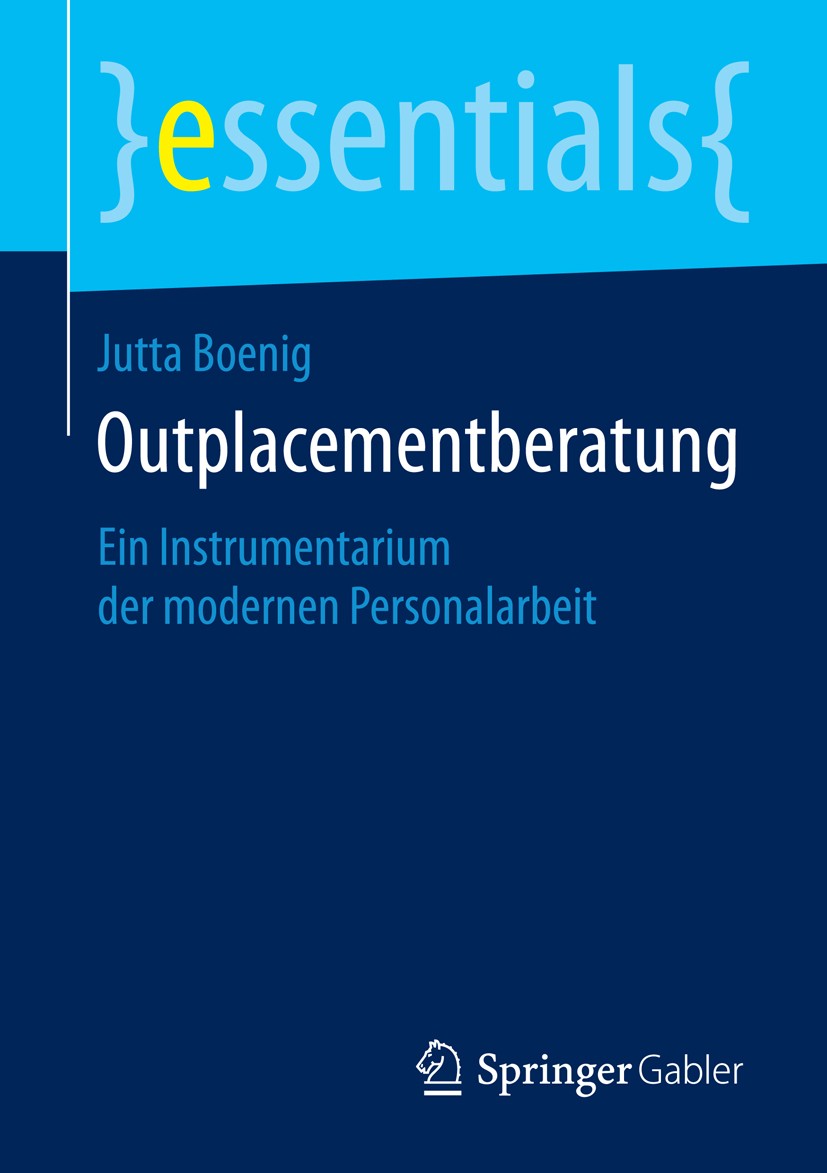 Titlebook: Outplacementberatung; Ein Instrumentarium Jutta Boenig Book 2015 Springer Fachmedien Wiesbaden GmbH, ein Teil von Springer Nature 2015 Cha Titlebook: Outplacementberatung; Ein Instrumentarium Jutta Boenig Book 2015 Springer Fachmedien Wiesbaden GmbH, ein Teil von Springer Nature 2015 Cha