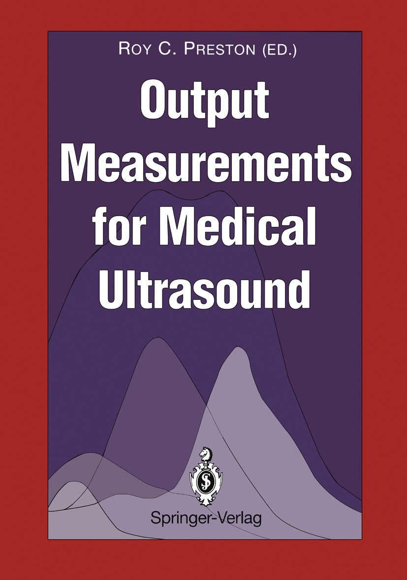 Titlebook: Output Measurements for Medical Ultrasound; Roy C. Preston Book 1991 Springer-Verlag London 1991 Acoustics.Blutdruckmessung.Medical measur Titlebook: Output Measurements for Medical Ultrasound; Roy C. Preston Book 1991 Springer-Verlag London 1991 Acoustics.Blutdruckmessung.Medical measur