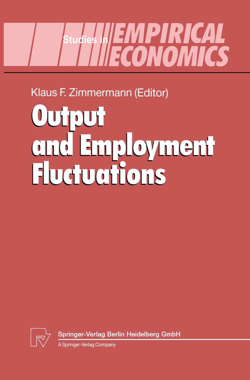 Titlebook: Output and Employment Fluctuations; Klaus F. Zimmermann Book 1994 Springer-Verlag Berlin Heidelberg 1994 Employment.Employment Fluctuation Titlebook: Output and Employment Fluctuations; Klaus F. Zimmermann Book 1994 Springer-Verlag Berlin Heidelberg 1994 Employment.Employment Fluctuation