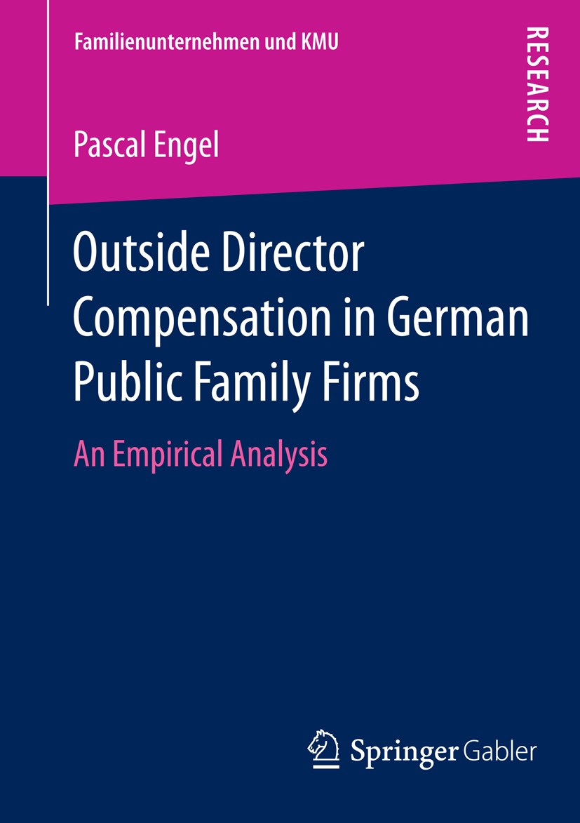 Titlebook: Outside Director Compensation in German Public Family Firms; An Empirical Analysi Pascal Engel Book 2015 Springer Fachmedien Wiesbaden 2015 Titlebook: Outside Director Compensation in German Public Family Firms; An Empirical Analysi Pascal Engel Book 2015 Springer Fachmedien Wiesbaden 2015