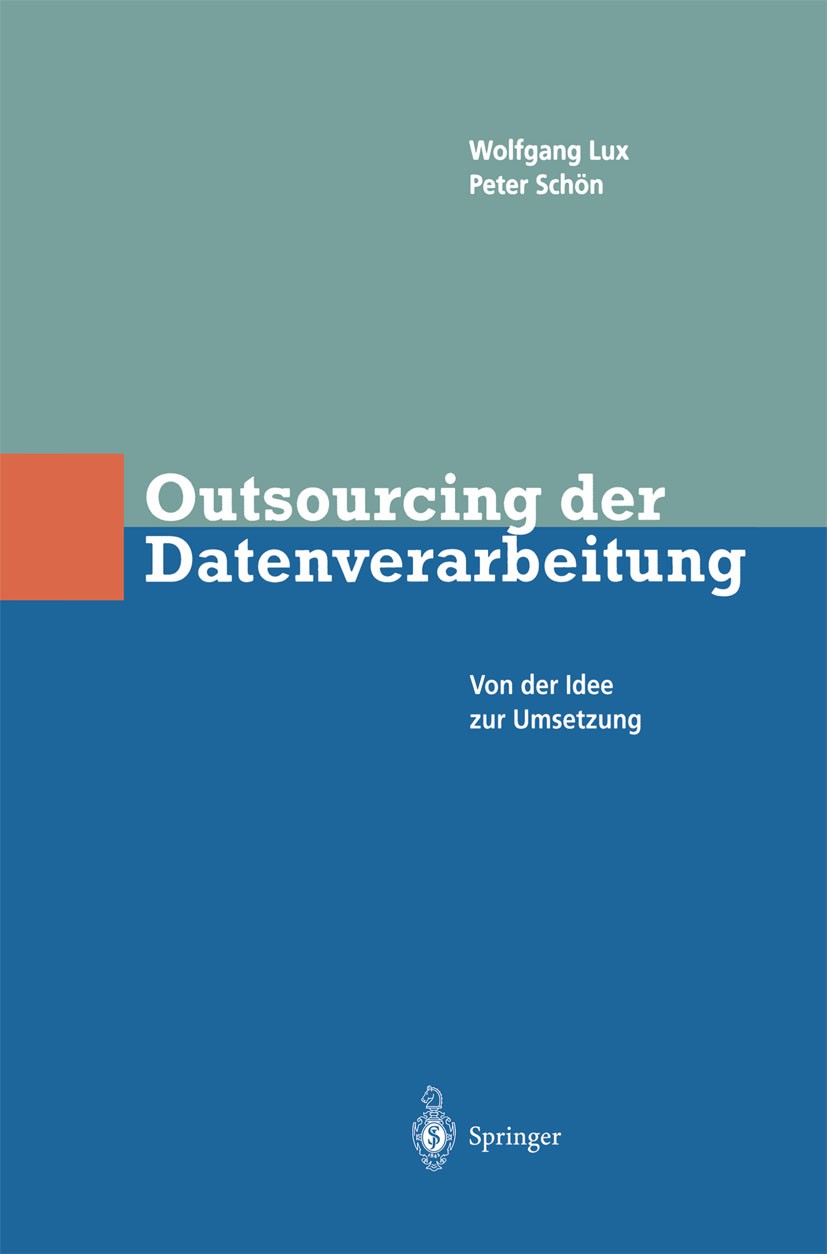 Titlebook: Outsourcing der Datenverarbeitung; Von der Idee zur Ums Wolfgang Lux,Peter Schön Book 1997 Springer-Verlag Berlin Heidelberg 1997 Ausschrei Titlebook: Outsourcing der Datenverarbeitung; Von der Idee zur Ums Wolfgang Lux,Peter Schön Book 1997 Springer-Verlag Berlin Heidelberg 1997 Ausschrei