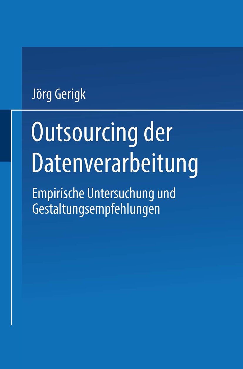 Titlebook: Outsourcing der Datenverarbeitung; Empirische Untersuch Jörg Gerigk Book 1997 Springer Fachmedien Wiesbaden 1997 Datenverarbeitung.Empfehlu Titlebook: Outsourcing der Datenverarbeitung; Empirische Untersuch Jörg Gerigk Book 1997 Springer Fachmedien Wiesbaden 1997 Datenverarbeitung.Empfehlu