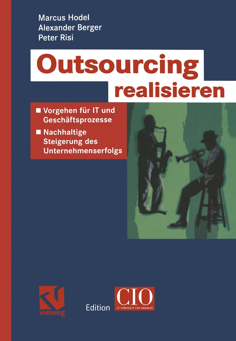 Titlebook: Outsourcing realisieren; Vorgehen für IT und Marcus Hodel,Alexander Berger,Peter Risi Book 20041st edition Springer Fachmedien Wiesbaden 2 Titlebook: Outsourcing realisieren; Vorgehen für IT und Marcus Hodel,Alexander Berger,Peter Risi Book 20041st edition Springer Fachmedien Wiesbaden 2