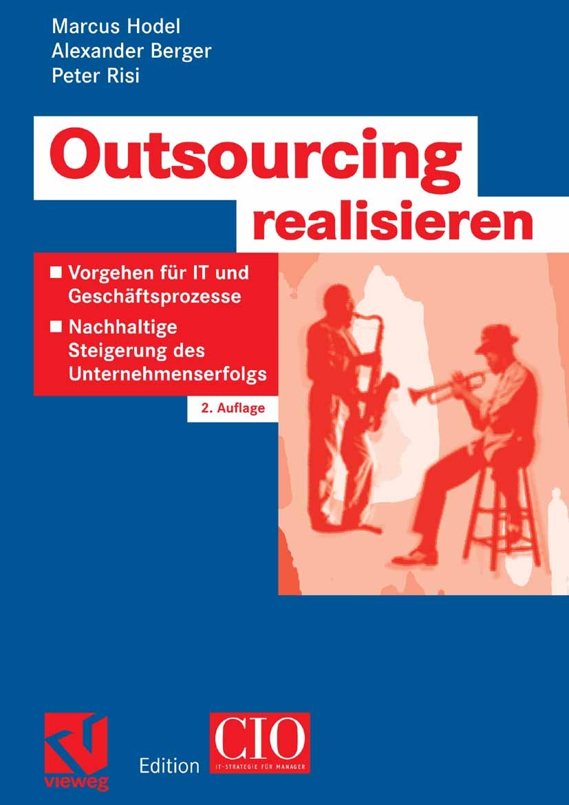 Titlebook: Outsourcing realisieren; Vorgehen für IT und Marcus Hodel,Alexander Berger,Peter Risi Book 2006Latest edition Vieweg+Teubner Verlag | Spri Titlebook: Outsourcing realisieren; Vorgehen für IT und Marcus Hodel,Alexander Berger,Peter Risi Book 2006Latest edition Vieweg+Teubner Verlag | Spri