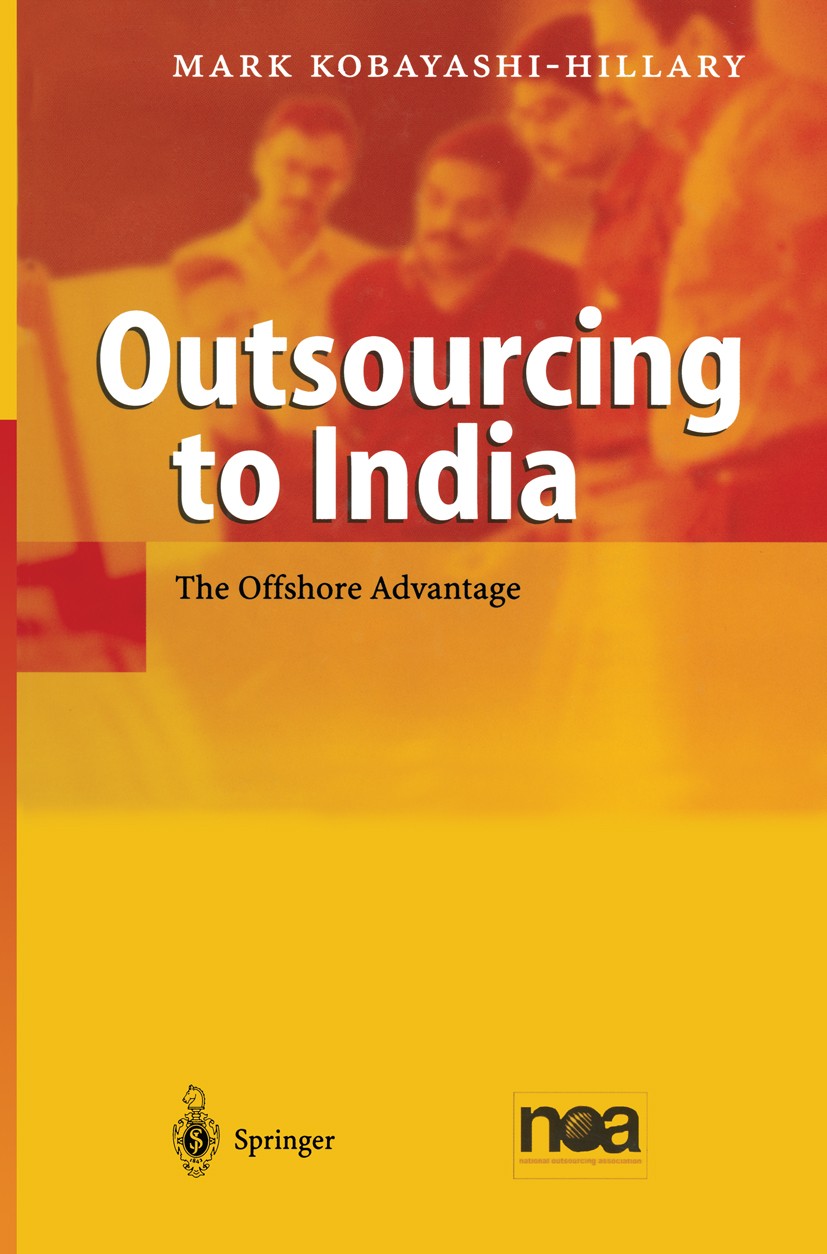 Titlebook: Outsourcing to India; The Offshore Advanta Mark Kobayashi-Hillary Book 20041st edition Springer-Verlag Berlin Heidelberg 2004 BPO.Business Titlebook: Outsourcing to India; The Offshore Advanta Mark Kobayashi-Hillary Book 20041st edition Springer-Verlag Berlin Heidelberg 2004 BPO.Business