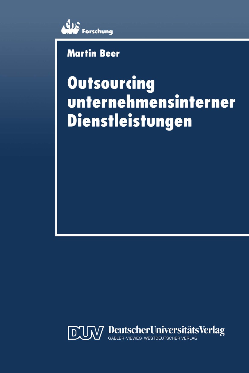 Titlebook: Outsourcing unternehmensinterner Dienstleistungen; Optimierung des Outs Martin Beer Textbook 1997 Springer Fachmedien Wiesbaden 1997 Altern Titlebook: Outsourcing unternehmensinterner Dienstleistungen; Optimierung des Outs Martin Beer Textbook 1997 Springer Fachmedien Wiesbaden 1997 Altern