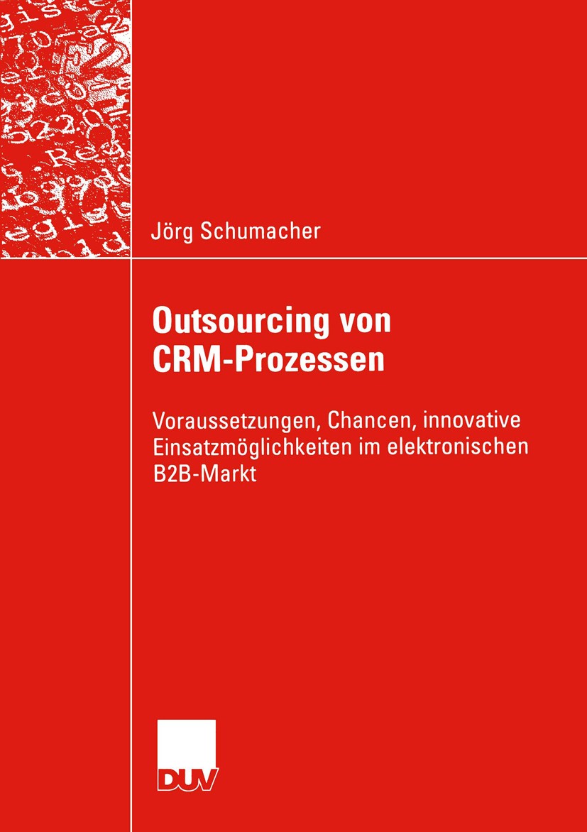 Titlebook: Outsourcing von CRM-Prozessen; Voraussetzungen, Cha Jörg Schumacher Book 2005 Springer Fachmedien Wiesbaden 2005 Business process ourtsourc Titlebook: Outsourcing von CRM-Prozessen; Voraussetzungen, Cha Jörg Schumacher Book 2005 Springer Fachmedien Wiesbaden 2005 Business process ourtsourc