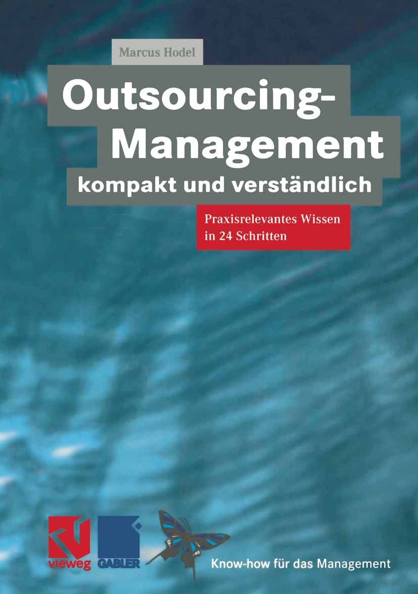 Titlebook: Outsourcing-Management kompakt und verständlich; Praxisorientiertes W Marcus Hodel Book 1999 Friedr. Vieweg & Sohn Verlagsgesellschaft mbH, Titlebook: Outsourcing-Management kompakt und verständlich; Praxisorientiertes W Marcus Hodel Book 1999 Friedr. Vieweg & Sohn Verlagsgesellschaft mbH,