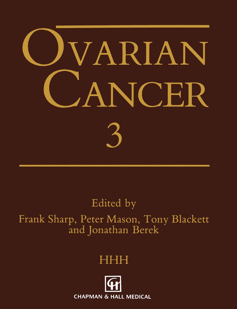Titlebook: Ovarian Cancer 3; Frank Sharp,Peter Mason,Jonathan Berek Book 1995 Chapman & Hall 1995 BRCA.TNF.cancer.cancer treatment.carcinoma.cell.cyt Titlebook: Ovarian Cancer 3; Frank Sharp,Peter Mason,Jonathan Berek Book 1995 Chapman & Hall 1995 BRCA.TNF.cancer.cancer treatment.carcinoma.cell.cyt