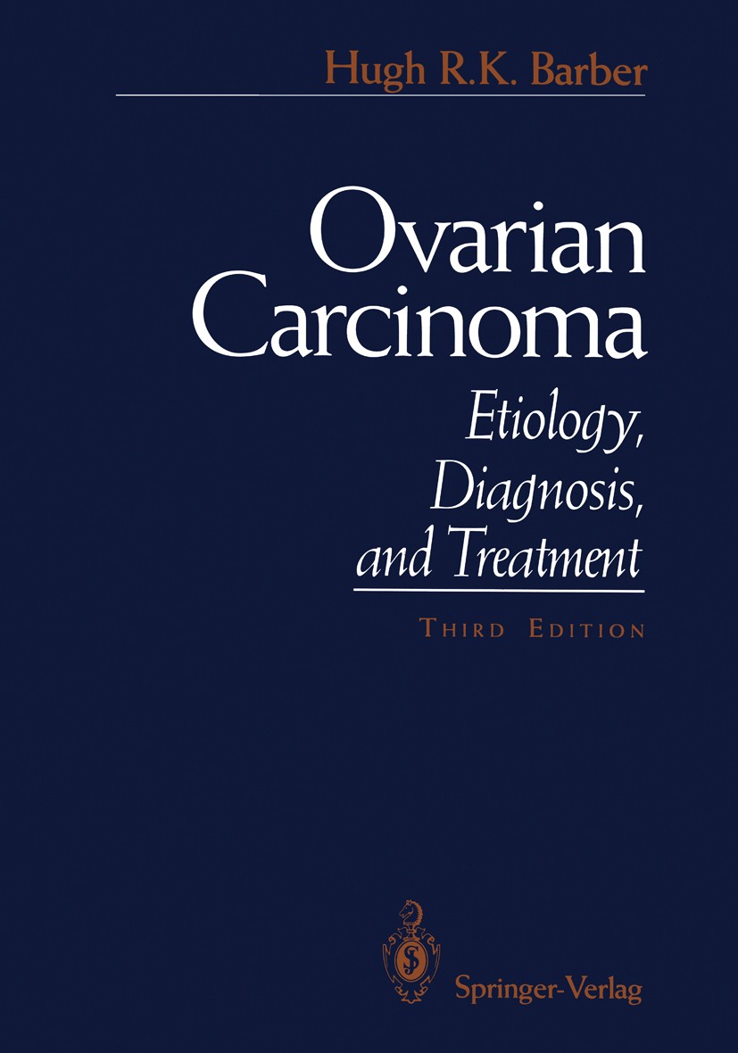 Titlebook: Ovarian Carcinoma; Etiology, Diagnosis, Hugh R. K. Barber Book 1993Latest edition Springer-Verlag New York, Inc. 1993 Grading.Staging.anato Titlebook: Ovarian Carcinoma; Etiology, Diagnosis, Hugh R. K. Barber Book 1993Latest edition Springer-Verlag New York, Inc. 1993 Grading.Staging.anato