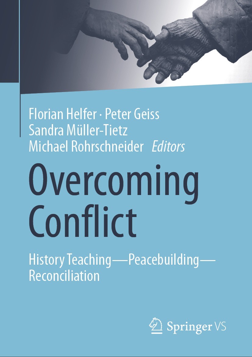 Titlebook: Overcoming Conflict; History Teaching—Pea Florian Helfer,Peter Geiss,Michael Rohrschneider Book 2023 The Editor(s) (if applicable) and The Titlebook: Overcoming Conflict; History Teaching—Pea Florian Helfer,Peter Geiss,Michael Rohrschneider Book 2023 The Editor(s) (if applicable) and The