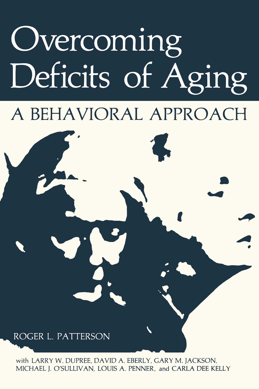Titlebook: Overcoming Deficits of Aging; A Behavioral Approac Roger L. Patterson,Larry W. Dupree,Carla Dee Kelly Book 1982 Springer Science+Business M Titlebook: Overcoming Deficits of Aging; A Behavioral Approac Roger L. Patterson,Larry W. Dupree,Carla Dee Kelly Book 1982 Springer Science+Business M