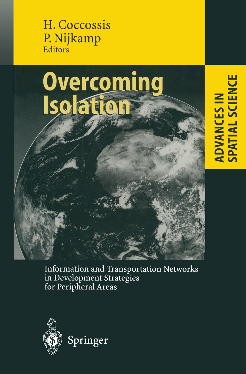 Titlebook: Overcoming Isolation; Information and Tran Harry Coccossis,Peter Nijkamp Book 1995 Springer-Verlag Berlin · Heidelberg 1995 Economics.Geogr Titlebook: Overcoming Isolation; Information and Tran Harry Coccossis,Peter Nijkamp Book 1995 Springer-Verlag Berlin · Heidelberg 1995 Economics.Geogr