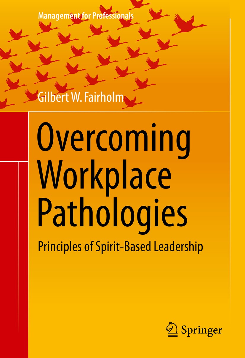 Titlebook: Overcoming Workplace Pathologies; Principles of Spirit Gilbert W. Fairholm Book 2015 Springer International Publishing Switzerland 2015 Lea Titlebook: Overcoming Workplace Pathologies; Principles of Spirit Gilbert W. Fairholm Book 2015 Springer International Publishing Switzerland 2015 Lea