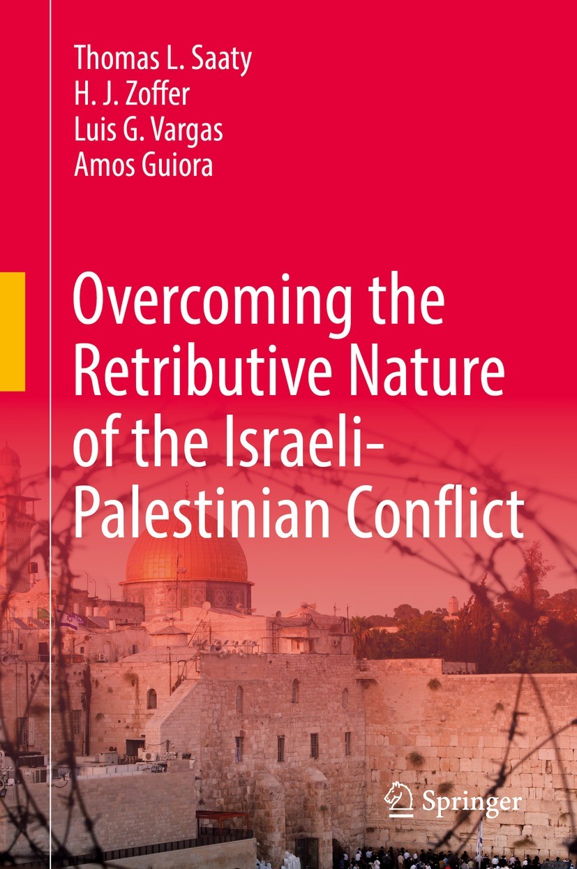 Titlebook: Overcoming the Retributive Nature of the Israeli-Palestinian Conflict; Thomas L. Saaty,H. J. Zoffer,Amos Guiora Book 2022 The Editor(s) (i Titlebook: Overcoming the Retributive Nature of the Israeli-Palestinian Conflict; Thomas L. Saaty,H. J. Zoffer,Amos Guiora Book 2022 The Editor(s) (i