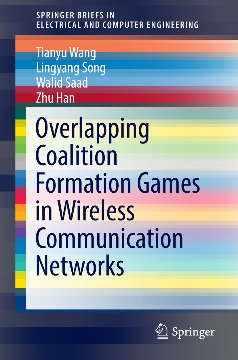 Titlebook: Overlapping Coalition Formation Games in Wireless Communication Networks; Tianyu Wang,Lingyang Song,Zhu Han Book 2017 The Author(s) 2017 C Titlebook: Overlapping Coalition Formation Games in Wireless Communication Networks; Tianyu Wang,Lingyang Song,Zhu Han Book 2017 The Author(s) 2017 C