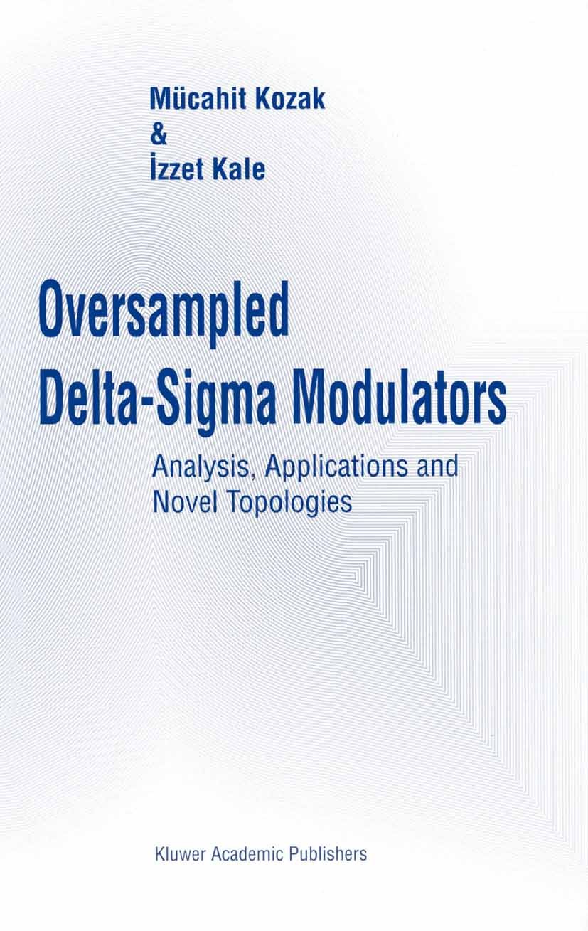 Titlebook: Oversampled Delta-Sigma Modulators; Analysis, Applicatio Mücahit Kozak,İzzet Kale Book 2003 Springer Science+Business Media New York 2003 H Titlebook: Oversampled Delta-Sigma Modulators; Analysis, Applicatio Mücahit Kozak,İzzet Kale Book 2003 Springer Science+Business Media New York 2003 H