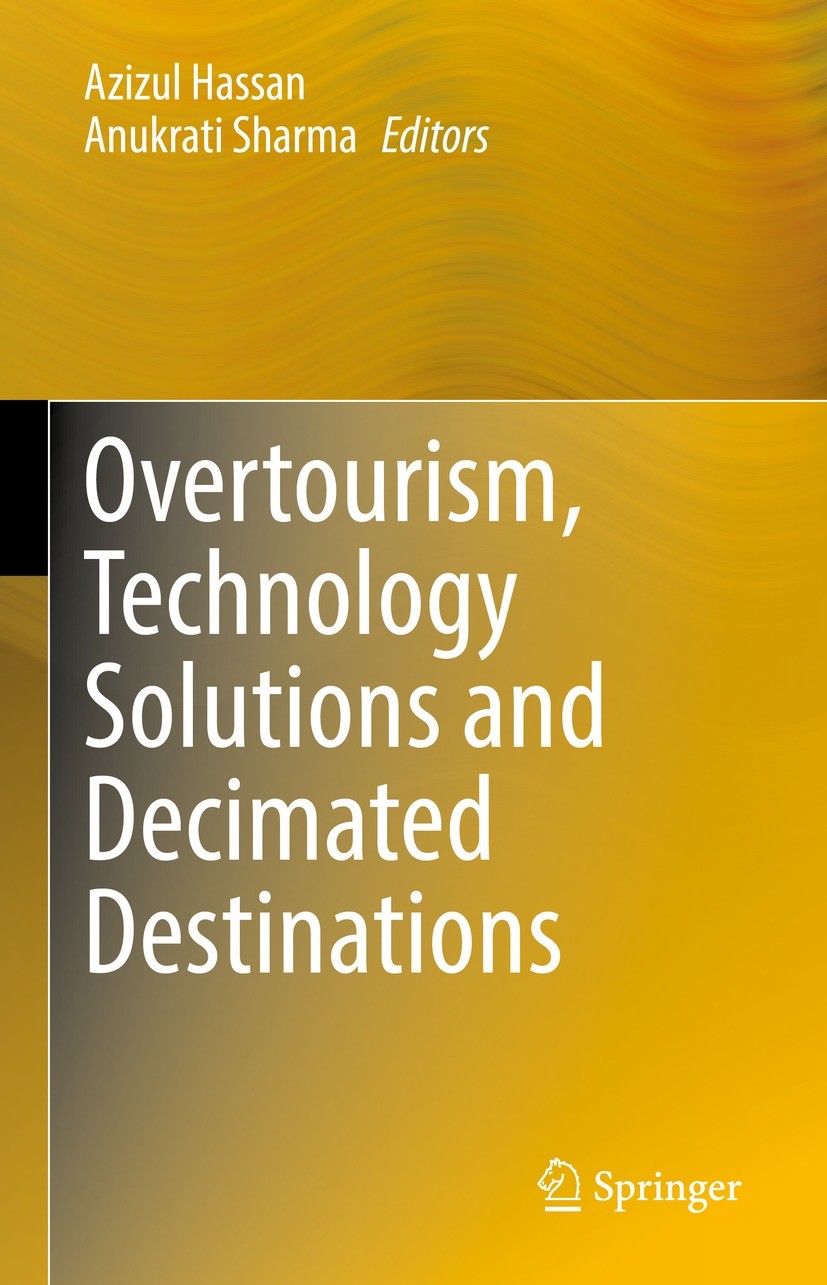 Titlebook: Overtourism, Technology Solutions and Decimated Destinations; Azizul Hassan,Anukrati Sharma Book 2021 The Editor(s) (if applicable) and Th Titlebook: Overtourism, Technology Solutions and Decimated Destinations; Azizul Hassan,Anukrati Sharma Book 2021 The Editor(s) (if applicable) and Th
