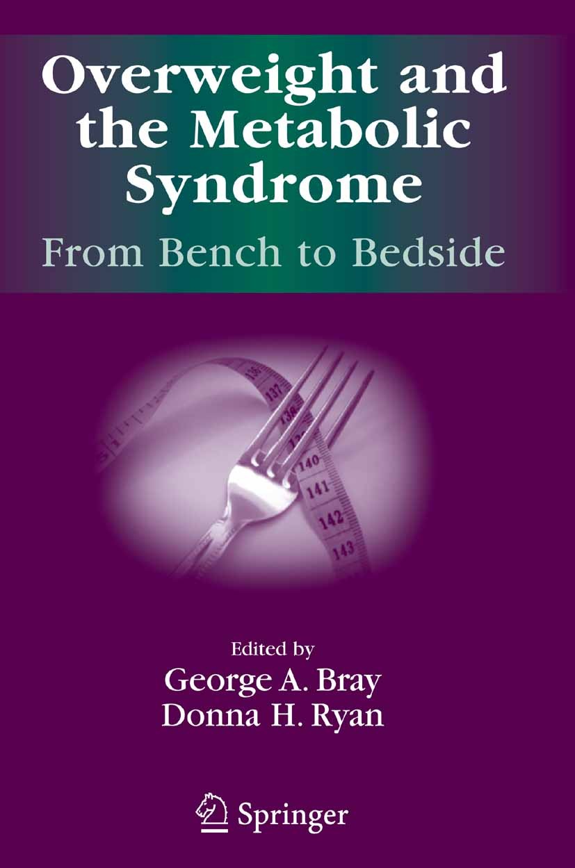Titlebook: Overweight and the Metabolic Syndrome:; From Bench to Bedsid George A. Bray,Donna H. Ryan Book 2006 Springer-Verlag US 2006 body compositio Titlebook: Overweight and the Metabolic Syndrome:; From Bench to Bedsid George A. Bray,Donna H. Ryan Book 2006 Springer-Verlag US 2006 body compositio