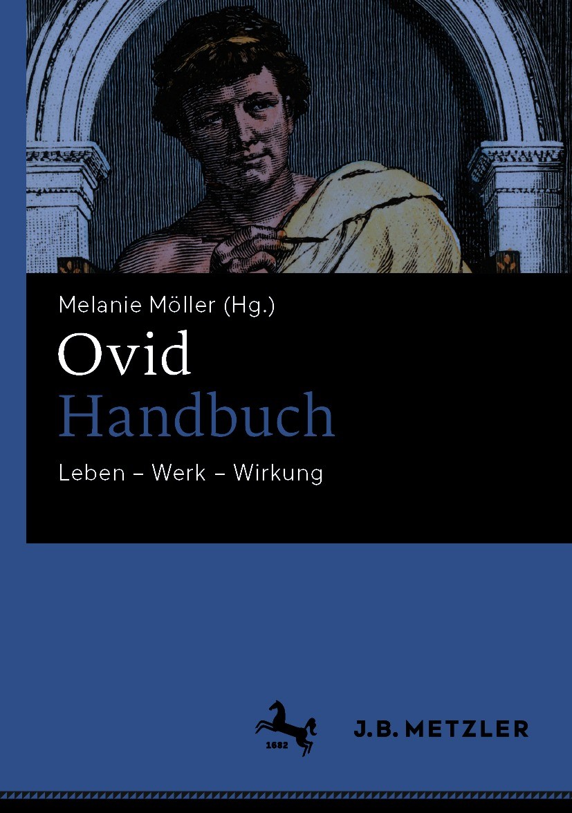 Titlebook: Ovid-Handbuch; Leben – Werk – Wirku Melanie Möller Book 2021 Springer-Verlag GmbH Deutschland, ein Teil von Springer Nature 2021 Klassische Titlebook: Ovid-Handbuch; Leben – Werk – Wirku Melanie Möller Book 2021 Springer-Verlag GmbH Deutschland, ein Teil von Springer Nature 2021 Klassische