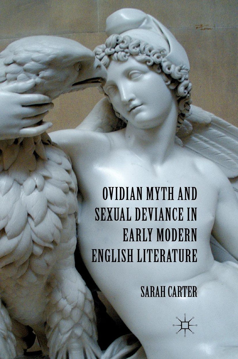 Titlebook: Ovidian Myth and Sexual Deviance in Early Modern English Literature; Sarah Carter Book 2011 Palgrave Macmillan, a division of Macmillan Pu Titlebook: Ovidian Myth and Sexual Deviance in Early Modern English Literature; Sarah Carter Book 2011 Palgrave Macmillan, a division of Macmillan Pu