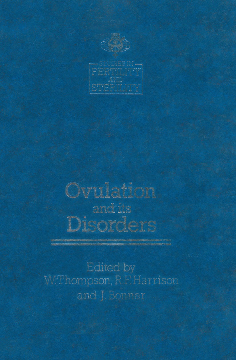 Titlebook: Ovulation and its Disorders; W. Thompson,R. F. Harrison,J. Bonnar Book 1984 MTP Press Limited 1984 fertility.hormones.infertility.monitori Titlebook: Ovulation and its Disorders; W. Thompson,R. F. Harrison,J. Bonnar Book 1984 MTP Press Limited 1984 fertility.hormones.infertility.monitori
