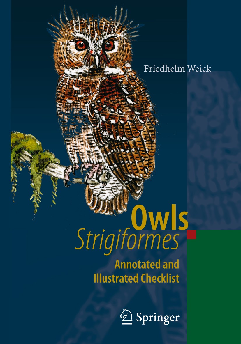 Titlebook: Owls (Strigiformes); Annotated and Illust Friedhelm Weick Book 2006 Springer-Verlag Berlin Heidelberg 2006 Bird systematics.Ornithology.Tax Titlebook: Owls (Strigiformes); Annotated and Illust Friedhelm Weick Book 2006 Springer-Verlag Berlin Heidelberg 2006 Bird systematics.Ornithology.Tax