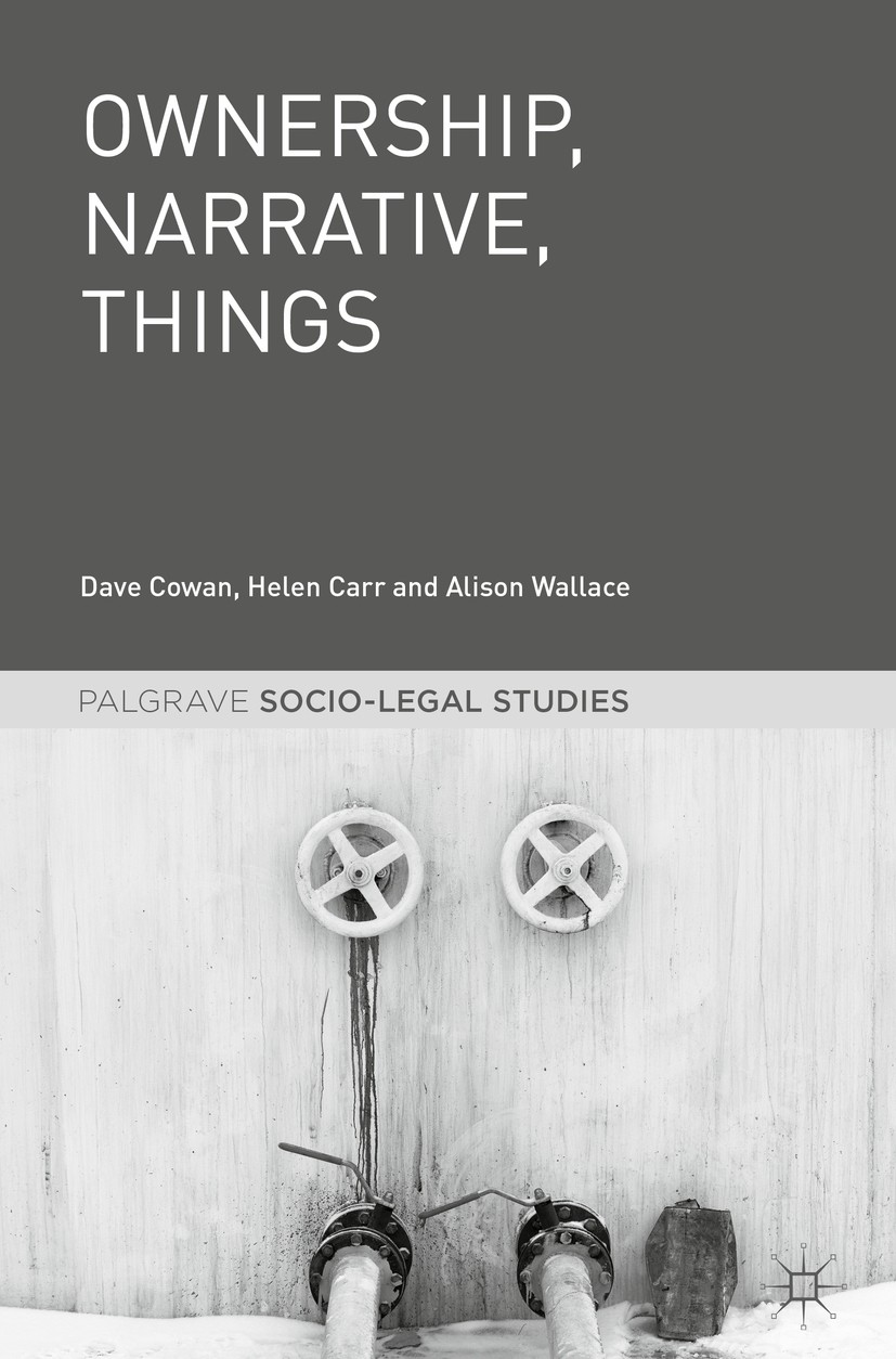 Titlebook: Ownership, Narrative, Things; Dave Cowan,Helen Carr,Alison Wallace Book 2018 The Editor(s) (if applicable) and The Author(s) 2018 intervie Titlebook: Ownership, Narrative, Things; Dave Cowan,Helen Carr,Alison Wallace Book 2018 The Editor(s) (if applicable) and The Author(s) 2018 intervie