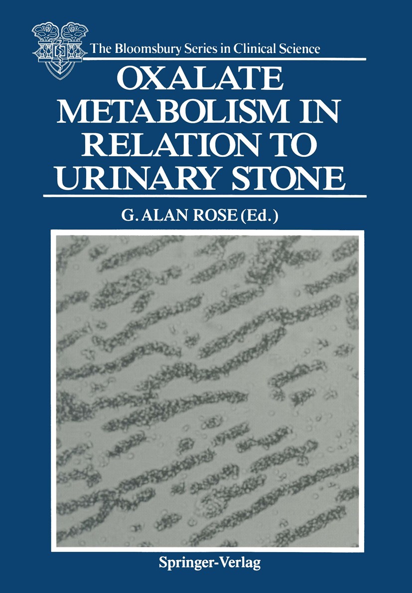 Titlebook: Oxalate Metabolism in Relation to Urinary Stone; G. Alan Rose (Consultant Chemical Pathologist) Book 1988 Springer-Verlag Berlin Heidelber Titlebook: Oxalate Metabolism in Relation to Urinary Stone; G. Alan Rose (Consultant Chemical Pathologist) Book 1988 Springer-Verlag Berlin Heidelber