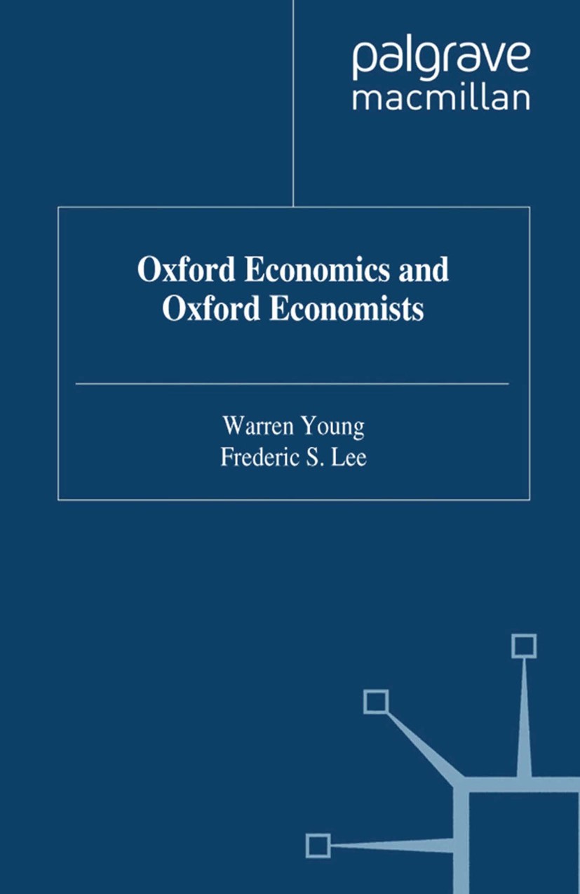 Titlebook: Oxford Economics And Oxford Economists; Warren Young,Frederic S. Lee Book 1993 Palgrave Macmillan, a division of Macmillan Publishers Limi Titlebook: Oxford Economics And Oxford Economists; Warren Young,Frederic S. Lee Book 1993 Palgrave Macmillan, a division of Macmillan Publishers Limi