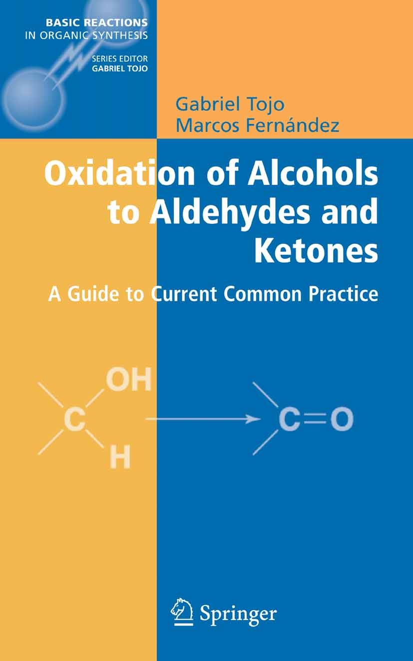 Titlebook: Oxidation of Alcohols to Aldehydes and Ketones; A Guide to Current C Gabriel Tojo,Marcos Fernández Book 2006 Springer-Verlag US 2006 Aldehy Titlebook: Oxidation of Alcohols to Aldehydes and Ketones; A Guide to Current C Gabriel Tojo,Marcos Fernández Book 2006 Springer-Verlag US 2006 Aldehy