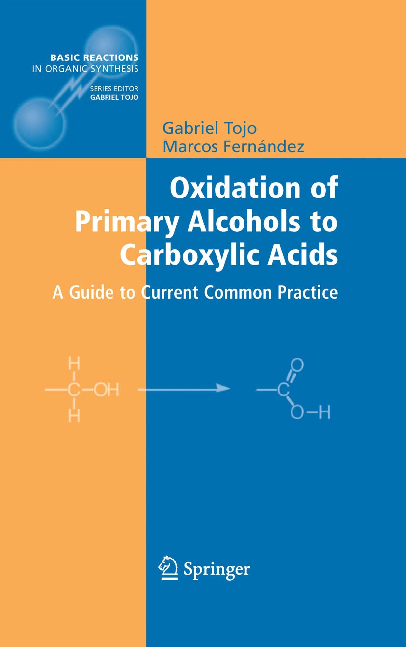Titlebook: Oxidation of Primary Alcohols to Carboxylic Acids; A Guide to Current C Gabriel Tojo,Marcos Fernández Book 2007 Springer-Verlag New York 20 Titlebook: Oxidation of Primary Alcohols to Carboxylic Acids; A Guide to Current C Gabriel Tojo,Marcos Fernández Book 2007 Springer-Verlag New York 20