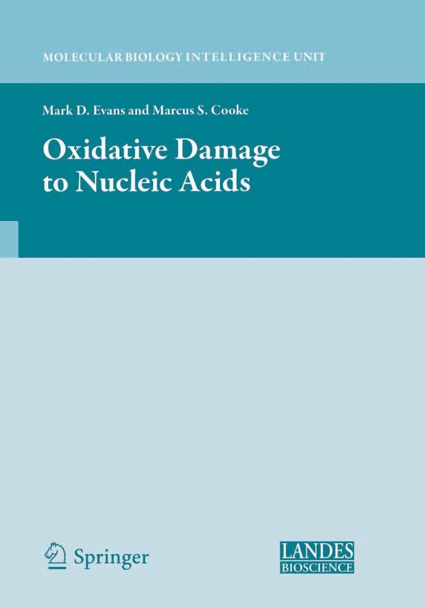 Titlebook: Oxidative Damage to Nucleic Acids; Mark D. Evans,Marcus S. Cooke Book 2007 Springer-Verlag New York 2007 Aging.Carcinogenesis.DNA.Neurolog Titlebook: Oxidative Damage to Nucleic Acids; Mark D. Evans,Marcus S. Cooke Book 2007 Springer-Verlag New York 2007 Aging.Carcinogenesis.DNA.Neurolog