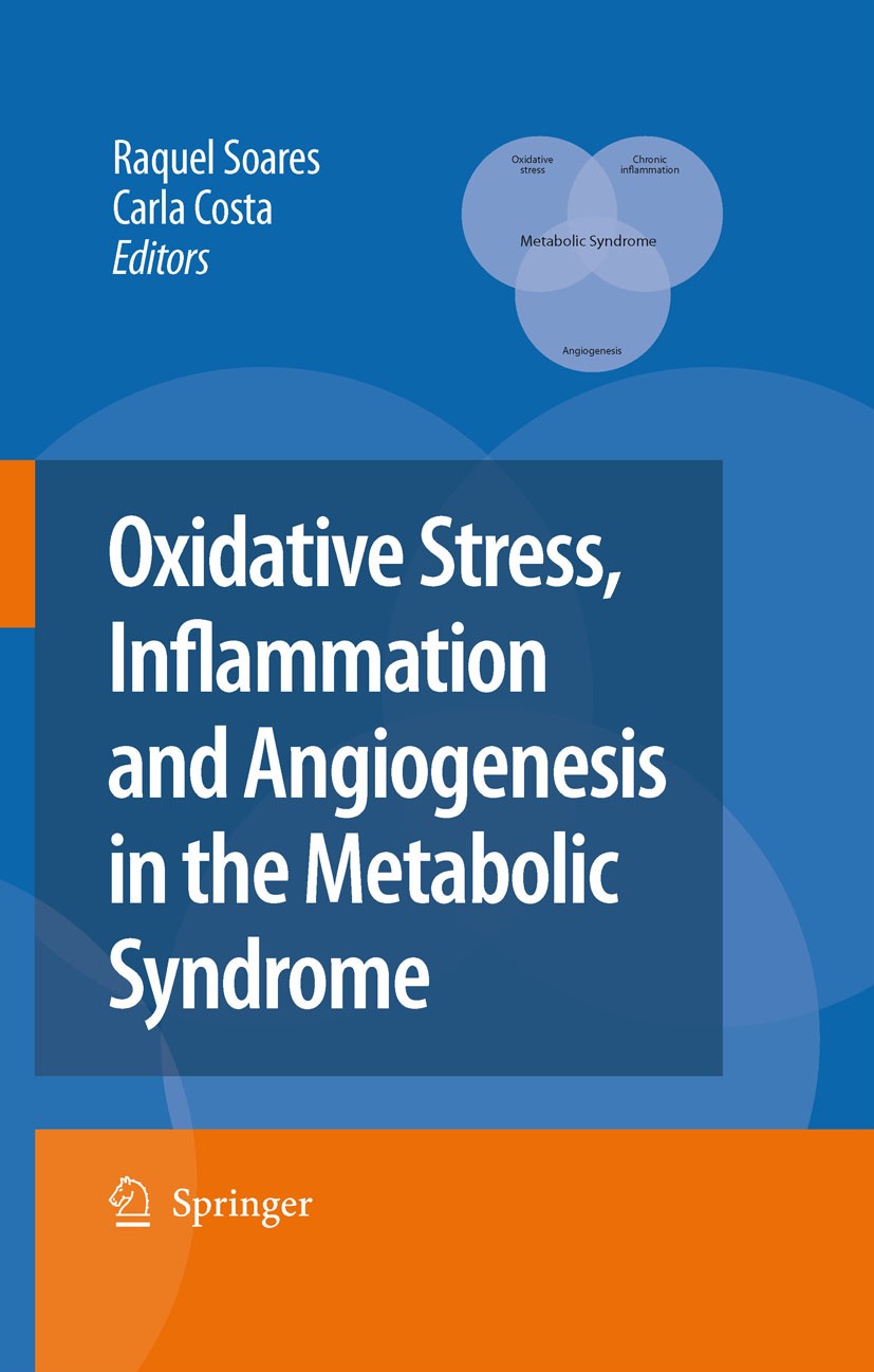 Titlebook: Oxidative Stress, Inflammation and Angiogenesis in the Metabolic Syndrome; Raquel Soares (Dr),Carla Costa (Dr) Book 2009 Springer Science+ Titlebook: Oxidative Stress, Inflammation and Angiogenesis in the Metabolic Syndrome; Raquel Soares (Dr),Carla Costa (Dr) Book 2009 Springer Science+