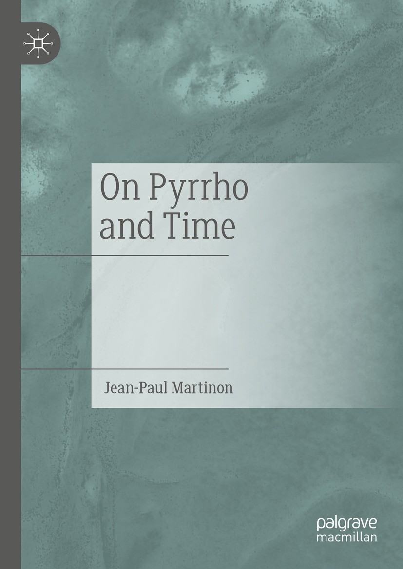 Titlebook: On Pyrrho and Time; Jean-Paul Martinon Book 2024 The Editor(s) (if applicable) and The Author(s), under exclusive license to Springer Natu Titlebook: On Pyrrho and Time; Jean-Paul Martinon Book 2024 The Editor(s) (if applicable) and The Author(s), under exclusive license to Springer Natu