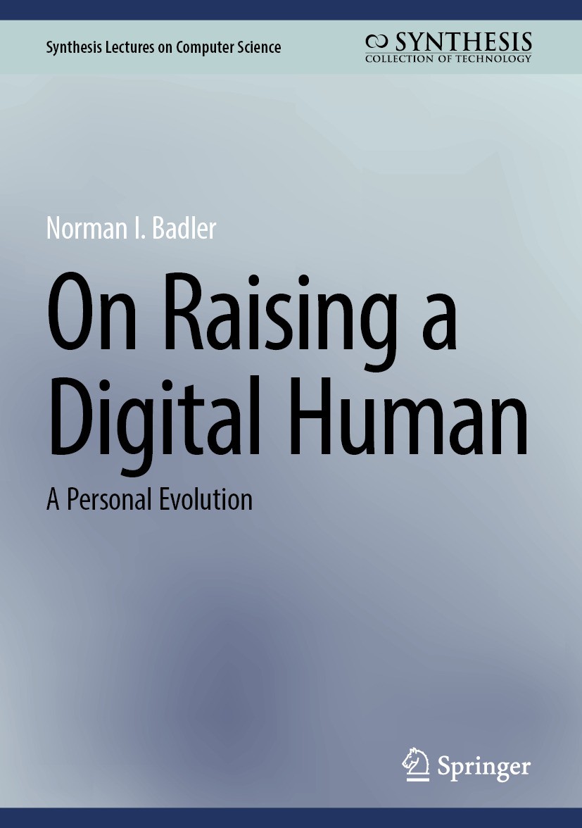 Titlebook: On Raising a Digital Human; A Personal Evolution Norman I. Badler Book 2025 The Editor(s) (if applicable) and The Author(s), under exclusiv Titlebook: On Raising a Digital Human; A Personal Evolution Norman I. Badler Book 2025 The Editor(s) (if applicable) and The Author(s), under exclusiv