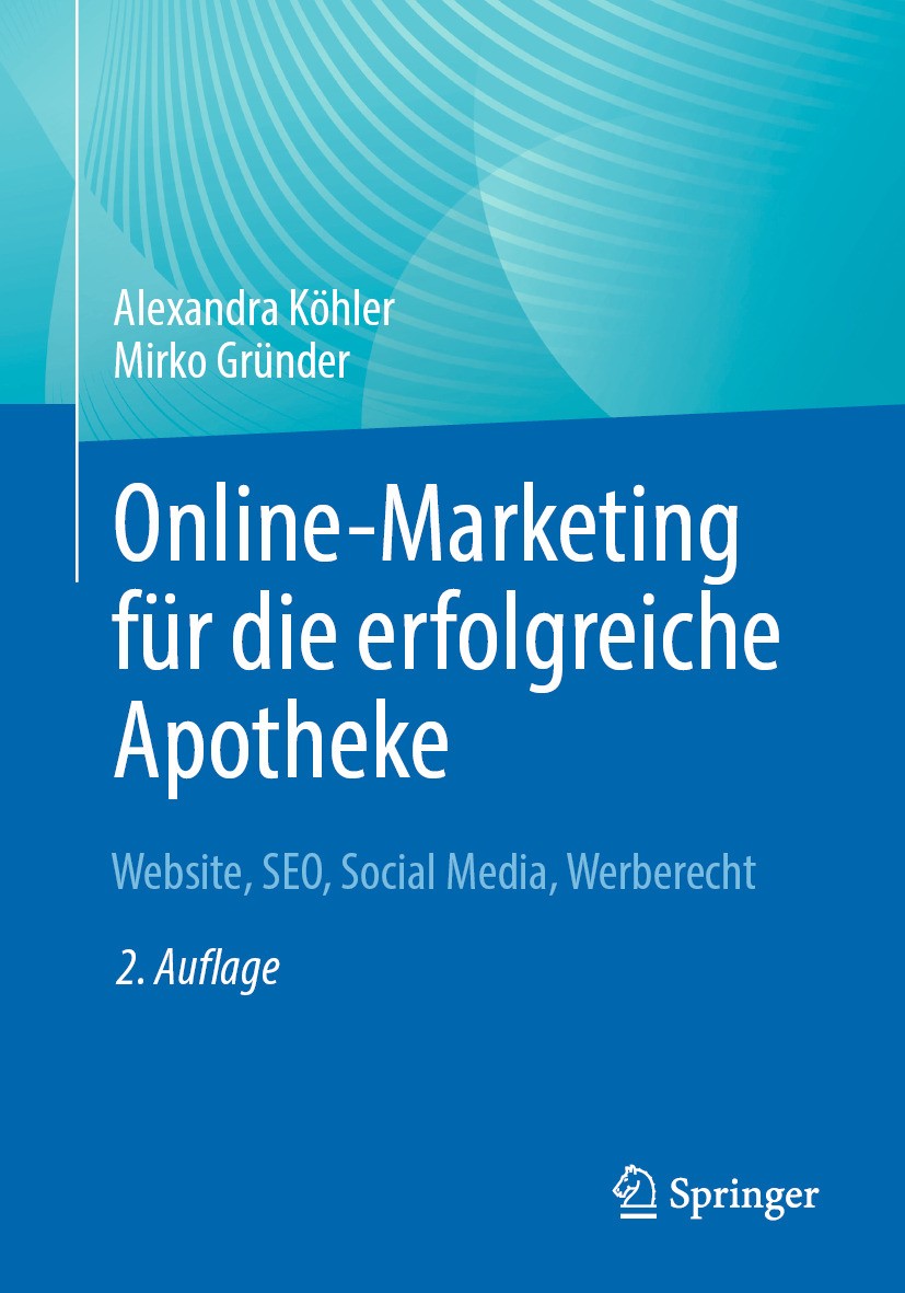 Titlebook: Online-Marketing für die erfolgreiche Apotheke; Website, SEO, Social Alexandra Köhler,Mirko Gründer Book 2024Latest edition Der/die Herausg Titlebook: Online-Marketing für die erfolgreiche Apotheke; Website, SEO, Social Alexandra Köhler,Mirko Gründer Book 2024Latest edition Der/die Herausg