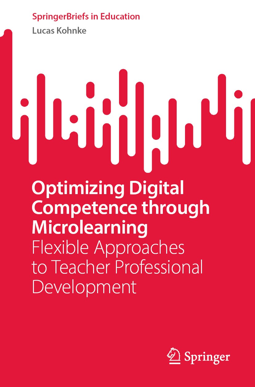 Titlebook: Optimizing Digital Competence through Microlearning; Flexible Approaches Lucas Kohnke Book 2024 The Editor(s) (if applicable) and The Auth Titlebook: Optimizing Digital Competence through Microlearning; Flexible Approaches Lucas Kohnke Book 2024 The Editor(s) (if applicable) and The Auth