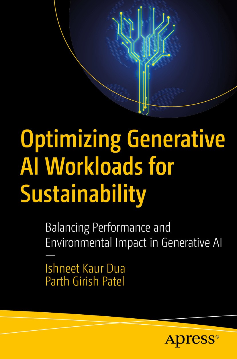 Titlebook: Optimizing Generative AI Workloads for Sustainability; Balancing Performanc Ishneet Kaur Dua,Parth Girish Patel Book 2024 Ishneet Kaur Dua Titlebook: Optimizing Generative AI Workloads for Sustainability; Balancing Performanc Ishneet Kaur Dua,Parth Girish Patel Book 2024 Ishneet Kaur Dua