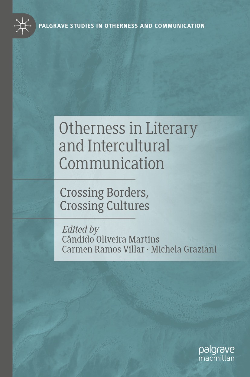 Titlebook: Otherness in Literary and Intercultural Communication; Crossing Borders, Cr Cândido Oliveira Martins,Carmen Ramos Villar,Miche Book 2024 Th Titlebook: Otherness in Literary and Intercultural Communication; Crossing Borders, Cr Cândido Oliveira Martins,Carmen Ramos Villar,Miche Book 2024 Th