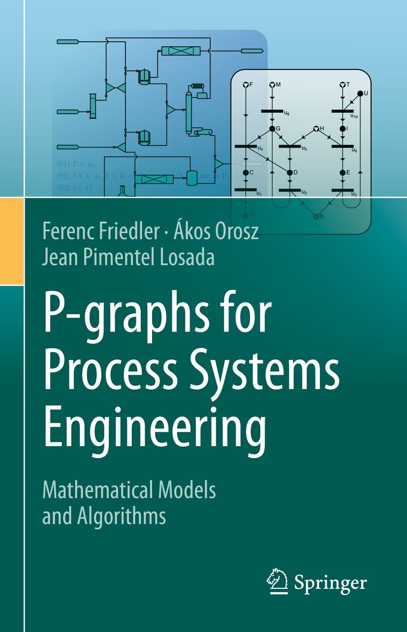 Titlebook: P-graphs for Process Systems Engineering; Mathematical Models Ferenc Friedler,Ákos Orosz,Jean Pimentel Losada Book 2022 The Editor(s) (if Titlebook: P-graphs for Process Systems Engineering; Mathematical Models Ferenc Friedler,Ákos Orosz,Jean Pimentel Losada Book 2022 The Editor(s) (if