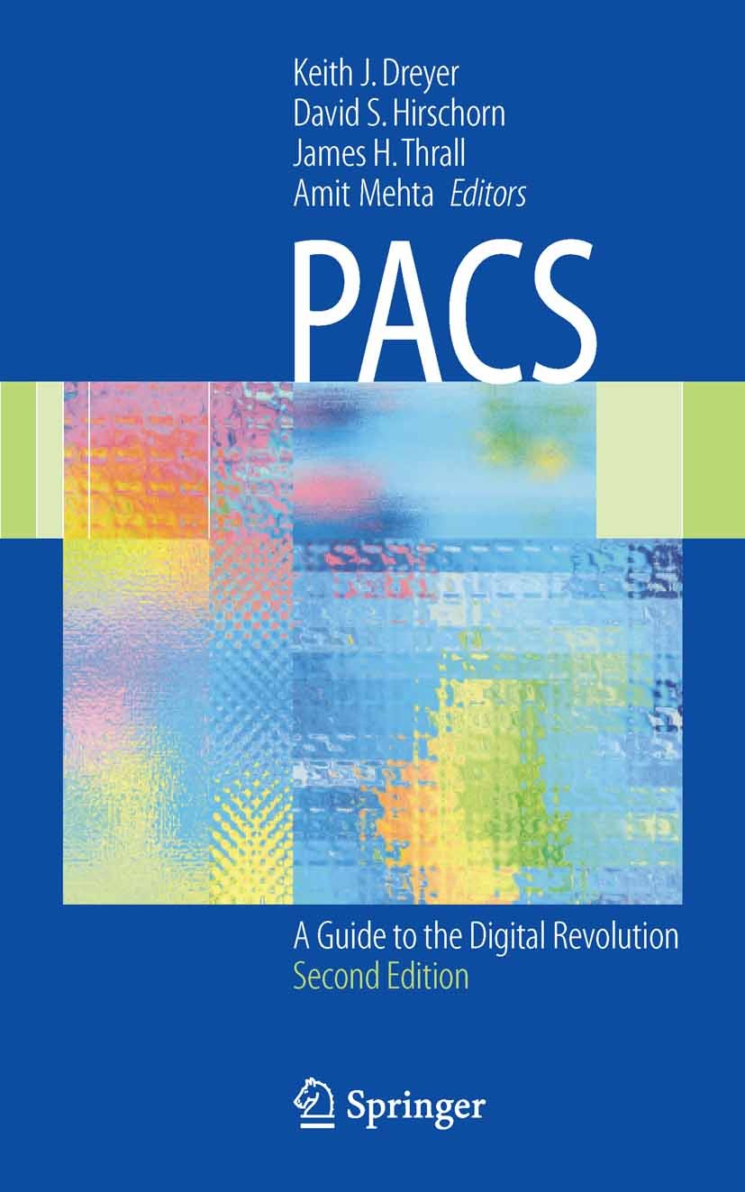 Titlebook: PACS; A Guide to the Digit Keith J. Dreyer (Assistant Professor of Radiology) Book 2006Latest edition Springer-Verlag New York 2006 Archivi Titlebook: PACS; A Guide to the Digit Keith J. Dreyer (Assistant Professor of Radiology) Book 2006Latest edition Springer-Verlag New York 2006 Archivi