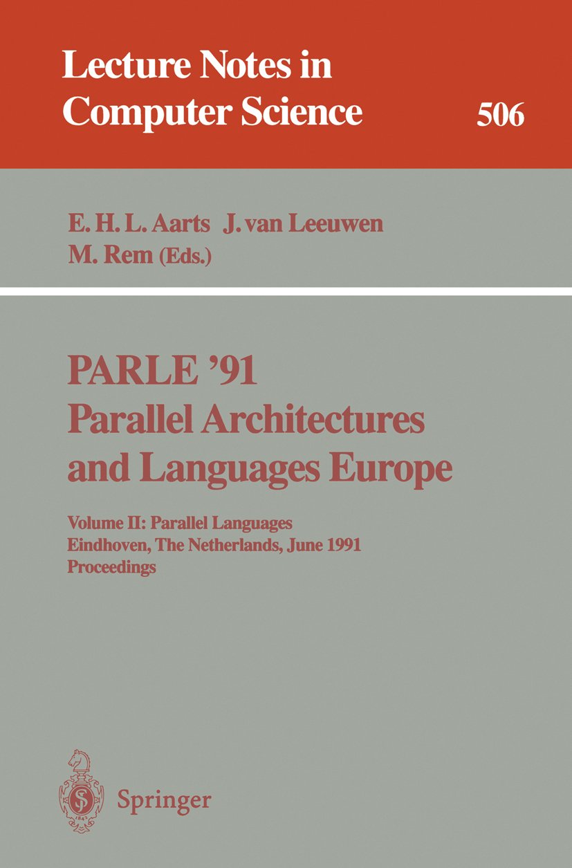 Titlebook: PARLE ‘91. Parallel Architectures and Languages Europe; Volume II: Parallel Emile H. L. Aarts,Jan Leeuwen,Martin Rem Conference proceeding Titlebook: PARLE ‘91. Parallel Architectures and Languages Europe; Volume II: Parallel Emile H. L. Aarts,Jan Leeuwen,Martin Rem Conference proceeding