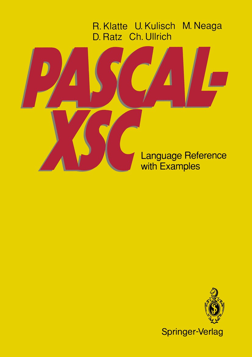 Titlebook: PASCAL-XSC; Language Reference w Ulrich Kulisch,Rudi Klatte,Christian Ullrich Textbook 1992 Springer-Verlag Berlin Heidelberg 1992 Arithmet Titlebook: PASCAL-XSC; Language Reference w Ulrich Kulisch,Rudi Klatte,Christian Ullrich Textbook 1992 Springer-Verlag Berlin Heidelberg 1992 Arithmet
