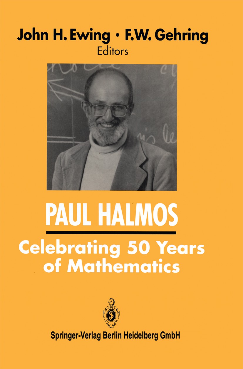 Titlebook: PAUL HALMOS Celebrating 50 Years of Mathematics; John H. Ewing,F. W. Gehring Book 1991 Springer Science+Business Media New York 1991 Invar Titlebook: PAUL HALMOS Celebrating 50 Years of Mathematics; John H. Ewing,F. W. Gehring Book 1991 Springer Science+Business Media New York 1991 Invar