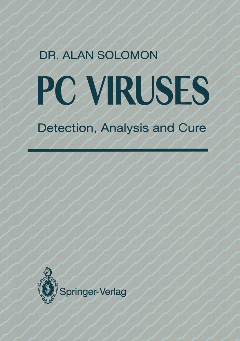 Titlebook: PC Viruses; Detection, Analysis Alan Solomon Book 1991 S&S International Limited 1991 Amoeba.Anti-Virus Software.Computer Virus.Computersi Titlebook: PC Viruses; Detection, Analysis Alan Solomon Book 1991 S&S International Limited 1991 Amoeba.Anti-Virus Software.Computer Virus.Computersi